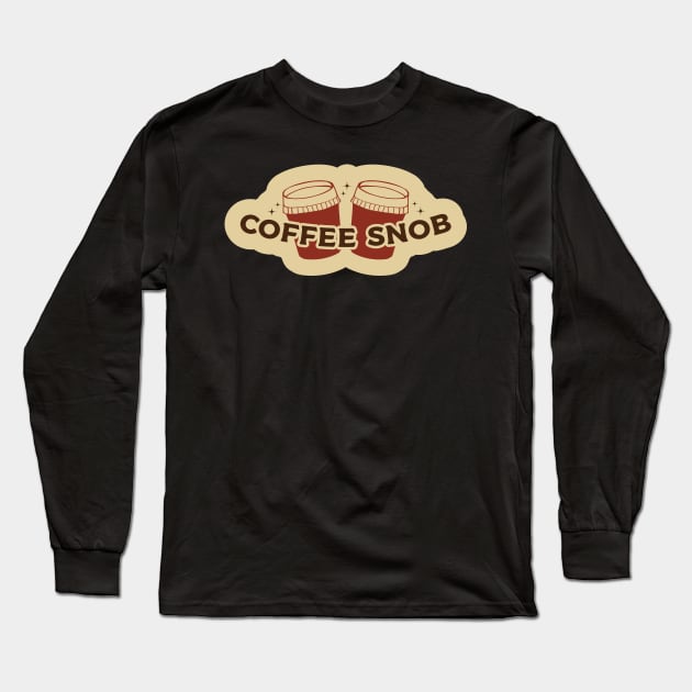 Coffee Snob Long Sleeve T-Shirt by kindacoolbutnotreally